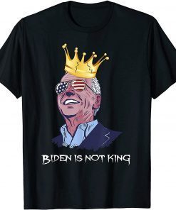 Funny Joe Biden is Not A King Anti Biden T-Shirt