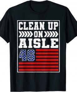 Clean Up On Aisle 46 Flag Anti Biden T-Shirt
