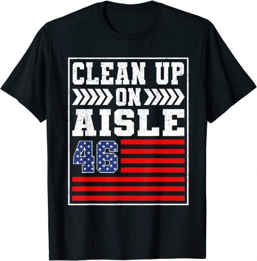 Clean Up On Aisle 46 Flag Anti Biden T-Shirt