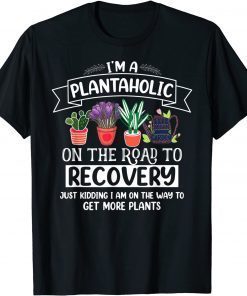 Official I Am A Plantaholic On The Road To Recovery Gardening T-Shirt