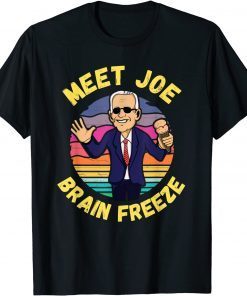 2021 Anti Biden Ice Cream - Meet Joe Brain Freeze T-Shirt