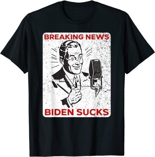 Biden Sucks Funny Breaking News Sleepy Joe Suck As President T-Shirt