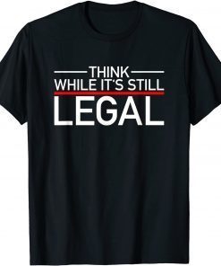 Think While Its Still Legal Shirt Freedom Of Choice Unisex TShirt