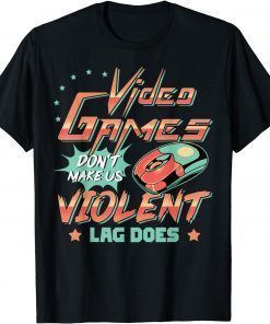 Video Games Don't Make Us Violent LAG DOES Game On T-Shirt