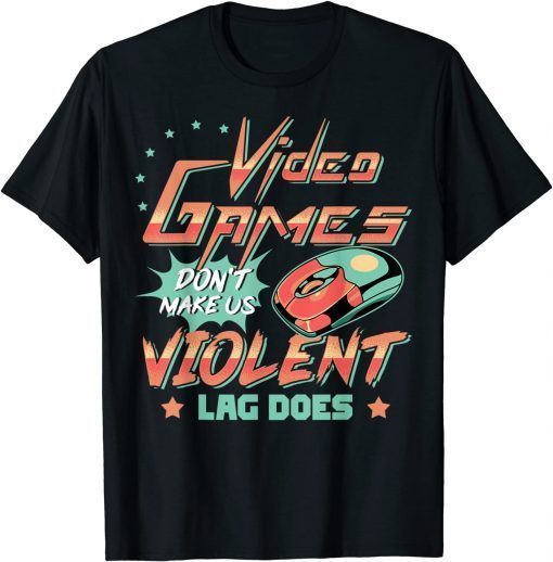 Video Games Don't Make Us Violent LAG DOES Game On T-Shirt