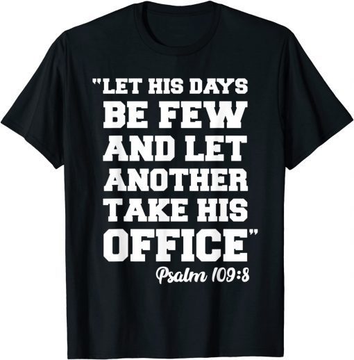 Anti Biden Psalm 109:8 Pray for Biden Anti Biden Pro America T-Shirt