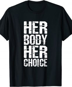 Pro Choice Her Body Her Choice Hoe Wade Texas Women's Rights T-Shirt