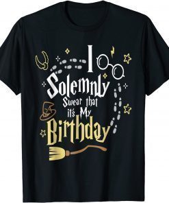 I Solemnly Swear That It's My Birthday Funny T-Shirt