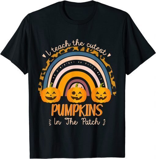 Rainbow I Teach The Cutest Pumpkins In The Patch Fall Season T-Shirt