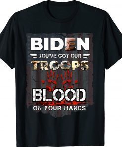 Official Biden You've Got Our Troops Blood On Your Hands T-Shirt