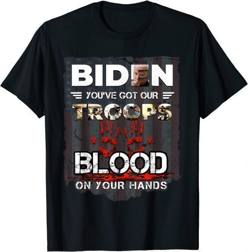 Official Biden You've Got Our Troops Blood On Your Hands T-Shirt