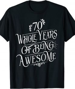 70 Whole Years Of Being Awesome 70 Years Old B-Day T-Shirt