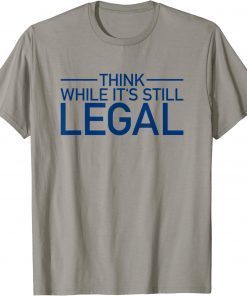 Official Think While Its Still Legal Shirt Freedom Of Choice T-Shirt