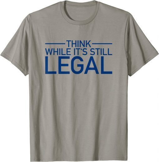 Official Think While Its Still Legal Shirt Freedom Of Choice T-Shirt