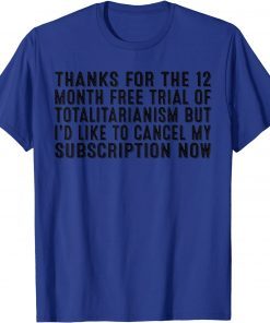 Thank You For The 12 Moth Free Totalitarianism But I'd Like T-Shirt