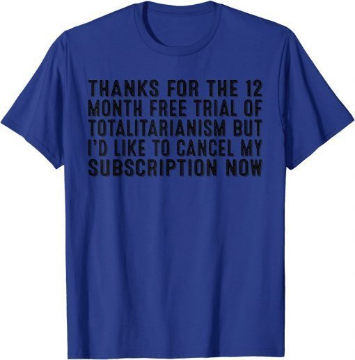 Thank You For The 12 Moth Free Totalitarianism But I'd Like T-Shirt