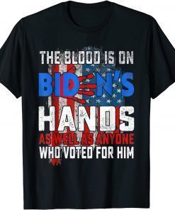 The Blood Is On Biden's Hands As Well As Anyone Who Vote T-Shirt