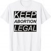 Keep Abortion Legal Pro Abortion T-Shirt
