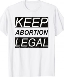 Keep Abortion Legal Pro Abortion T-Shirt