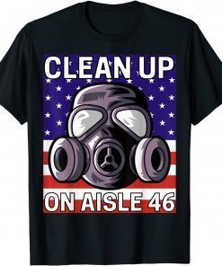 T-Shirt Clean Up on Aisle 46 T-Shirt Anti Biden Republican Pro Trump