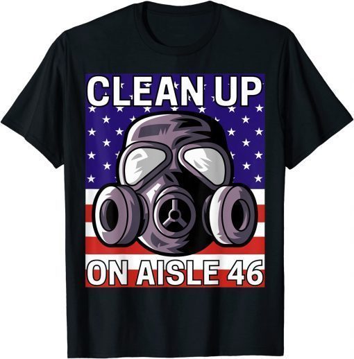 T-Shirt Clean Up on Aisle 46 T-Shirt Anti Biden Republican Pro Trump