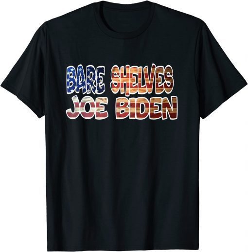 Bare Shelves Biden Funny Meme Anti Biden T-Shirt