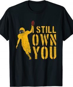 T-Shirt I Still Own You Shirt Great American Football Fans