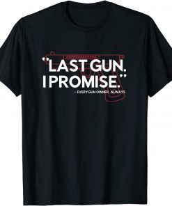 Classic Last Gun I Promise Shirt Funny Gun Shirt Gun Enthusiast Gift T-Shirt