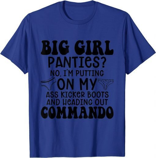 Big Girls Panties No I'm Putting On My Ass Kicker Boots Unisex Tee Shirts