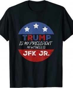 Official Trump Is My President My Witness Is JFK JR T-Shirt