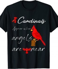 Cardinals Appear When Angels Are Near T-Shirt