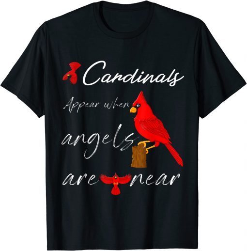 Cardinals Appear When Angels Are Near T-Shirt