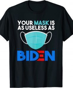 2021 Mask Is As Useless As Biden Anti Joe Funny President T-Shirt