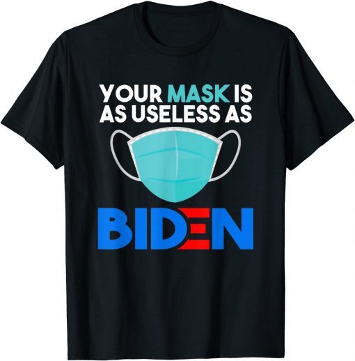 2021 Mask Is As Useless As Biden Anti Joe Funny President T-Shirt
