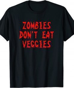 Zombies Don't Eat Veggies Funny Zombie Costume Halloween T-Shirt