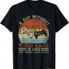 Vintage A Day Without Video Games Funny Gaming Video Gamer Unisex TShirt