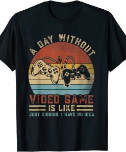 Vintage A Day Without Video Games Funny Gaming Video Gamer Unisex TShirt