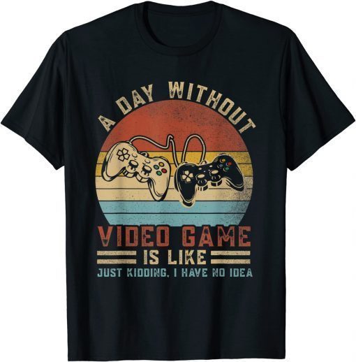 Vintage A Day Without Video Games Funny Gaming Video Gamer Unisex TShirt
