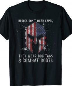 Heroes Dont Wear Capes They Wear Dog Tags And Combat Boots Gift Tee Shirts