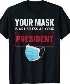 Official Your Mask Is As Useless As Your President 2021 T-Shirt
