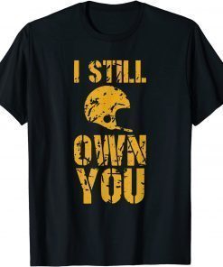 I Still Own You Tee Football Motivational retro sport Shirt T-Shirt