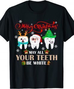 Christmas Dental May All Your Teeth Be White Merry Xmas Gift T-Shirt