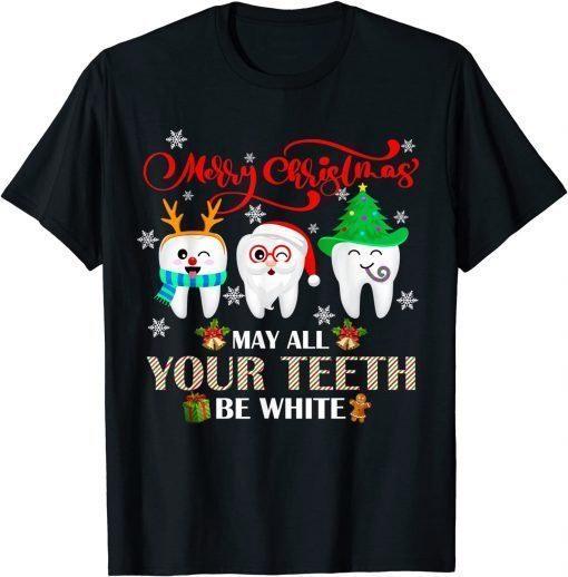 Christmas Dental May All Your Teeth Be White Merry Xmas Gift T-Shirt