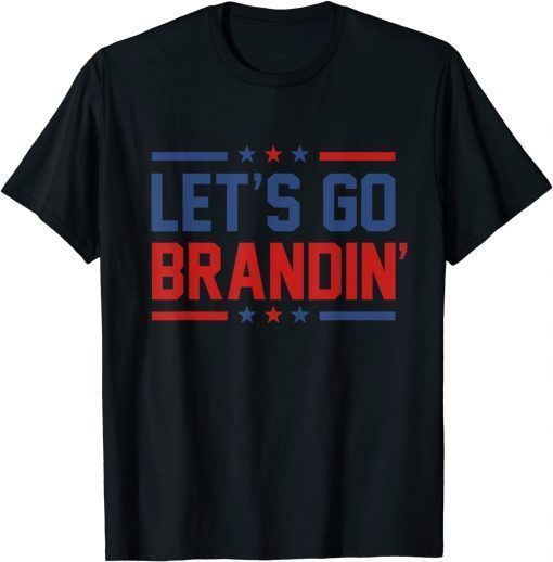 Let's Go Brandin' Funny Anti Joe Biden Quote T-Shirt