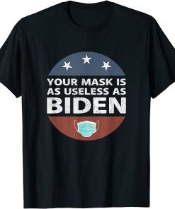 Anti Biden,Your Mask Is As Useless As Biden Funny Republican T-Shirt