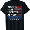 T-Shirt Your Mask Is As Useless As Your President