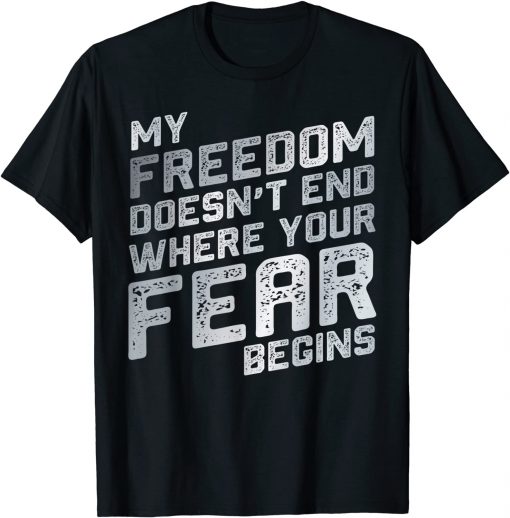 Official My Freedom Doesn't End Where Your Fear Begins Distressed T-Shirt