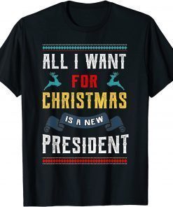 All I Want For Christmas Is A New President Ugly Sweater T-Shirt