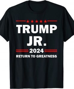 Donald Trump Jr 2024 Return To Greatness Shirts