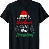 All I Want For Christmas Is A New President Funny TShirt